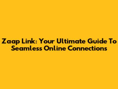 Zaap Link: Your Ultimate Guide To Seamless Online Connections