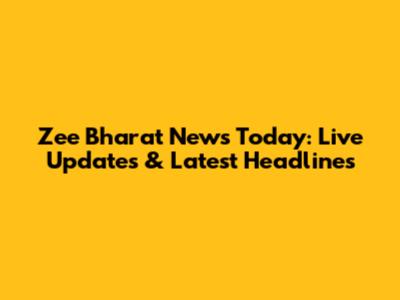 Zee Bharat News Today: Live Updates & Latest Headlines