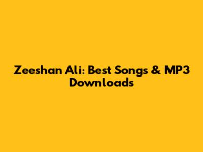 Zeeshan Ali: Best Songs & MP3 Downloads