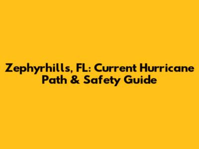 Zephyrhills, FL: Current Hurricane Path & Safety Guide