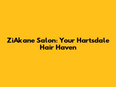 ZiAkane Salon: Your Hartsdale Hair Haven