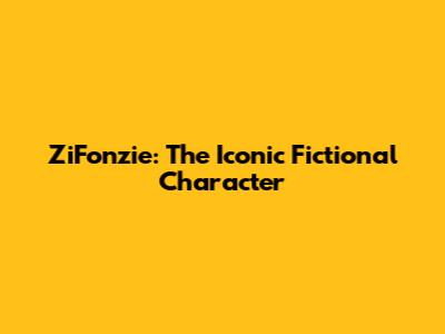 ZiFonzie: The Iconic Fictional Character