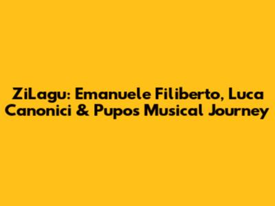 ZiLagu: Emanuele Filiberto, Luca Canonici & Pupo's Musical Journey