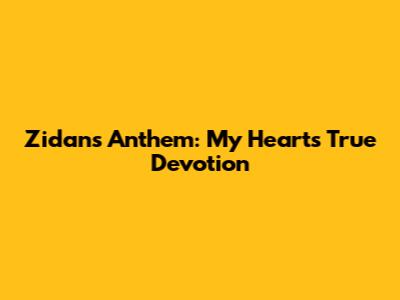 Zidan's Anthem: My Heart's True Devotion