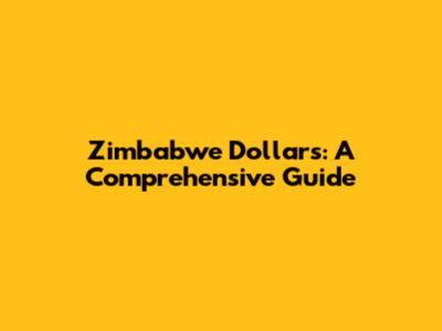 Zimbabwe Dollars: A Comprehensive Guide