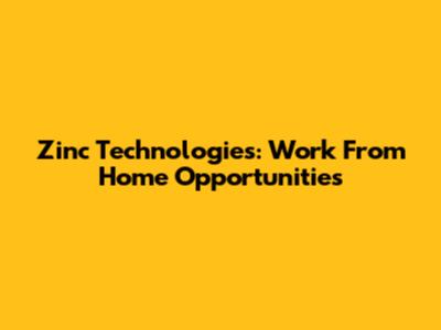 Zinc Technologies: Work From Home Opportunities
