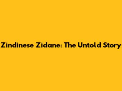 Zindinese Zidane: The Untold Story