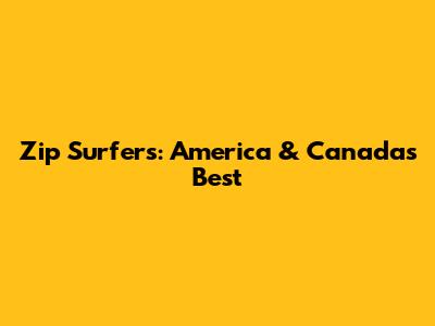 Zip Surfers: America & Canada's Best