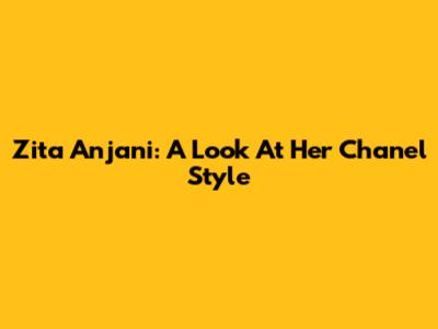 Zita Anjani: A Look At Her Chanel Style