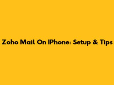 Zoho Mail On IPhone: Setup & Tips