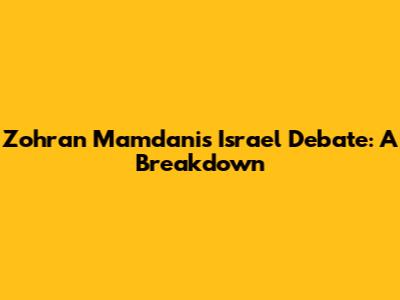 Zohran Mamdani's Israel Debate: A Breakdown