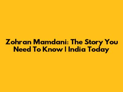 Zohran Mamdani: The Story You Need To Know | India Today