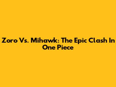 Zoro Vs. Mihawk: The Epic Clash In One Piece