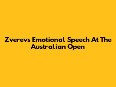 Zverev's Emotional Speech At The Australian Open