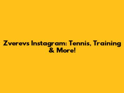 Zverev's Instagram: Tennis, Training & More!