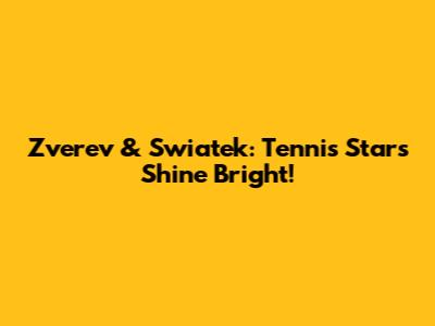 Zverev & Swiatek: Tennis Stars Shine Bright!
