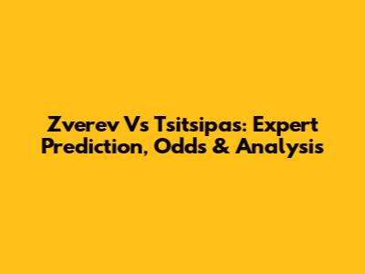 Zverev Vs Tsitsipas: Expert Prediction, Odds & Analysis